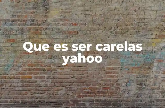 Que es Ser Carelas Yahoo