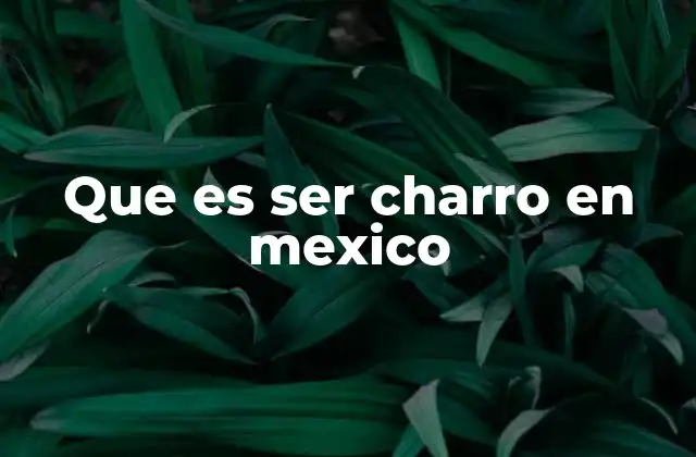 Que es Ser Charro en Mexico 2 La identidad del charro en la cultura mexicana