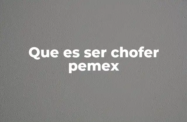 Que es Ser Chofer Pemex