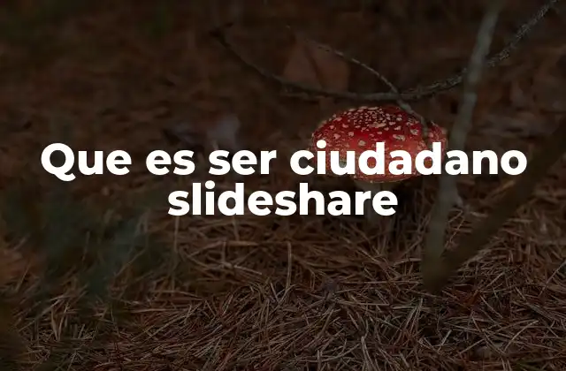 Que es Ser Ciudadano Slideshare