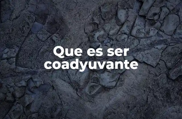 Que es Ser Coadyuvante