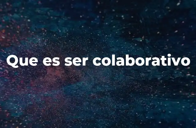 Que es Ser Colaborativo