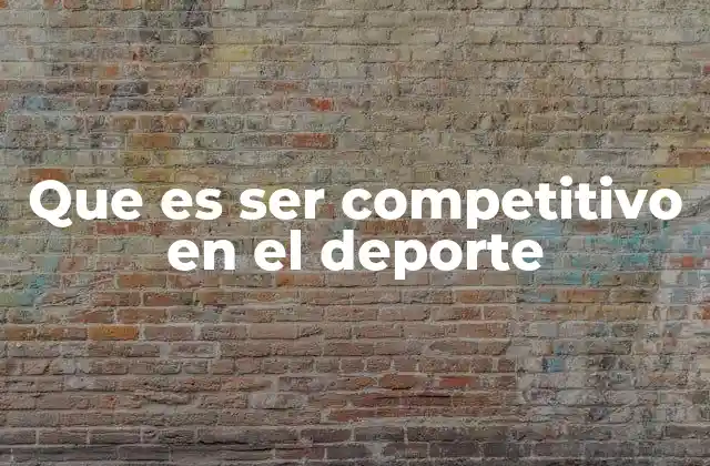 Que es Ser Competitivo en el Deporte