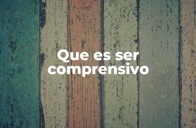 Que es Ser Comprensivo 2 Cómo la comprensión influye en las relaciones humanas