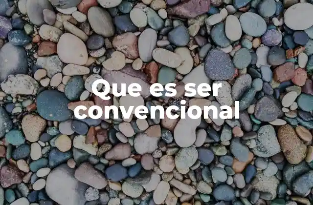 Que es Ser Convencional