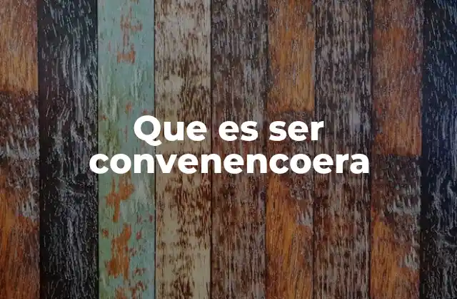 Que es Ser Convenencoera
