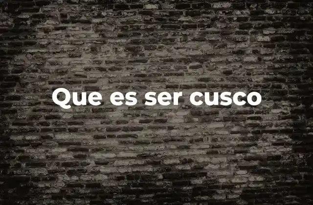 Que es Ser Cusco 2 La esencia de la identidad cusqueña