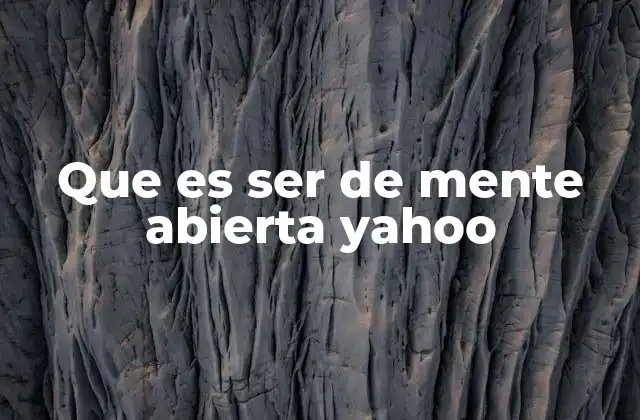 Que es Ser de Mente Abierta Yahoo 2 Cómo la mentalidad abierta fomenta la innovación y el progreso