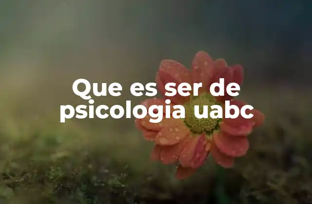 Que es Ser de Psicologia Uabc