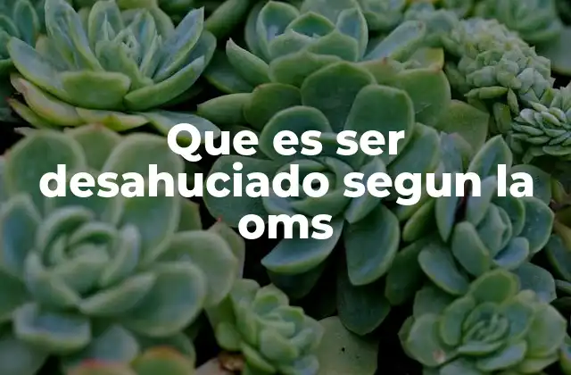 Que es Ser Desahuciado Segun la Oms