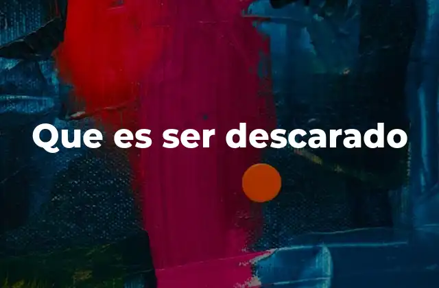 Que es Ser Descarado