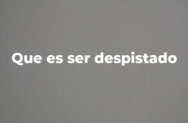 Que es Ser Despistado