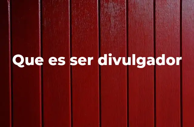 Que es Ser Divulgador