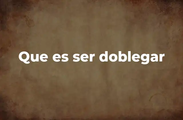 Que es Ser Doblegar
