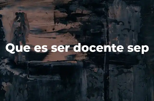 Que es Ser Docente Sep