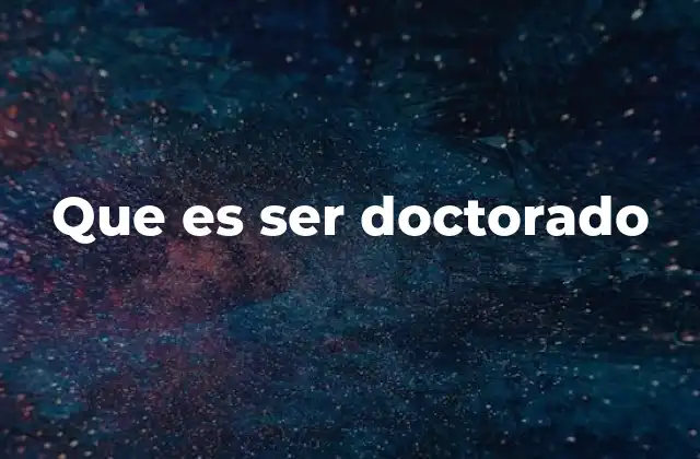 Que es Ser Doctorado 2 La vida académica de un doctorado