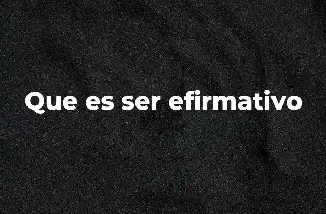 Que es Ser Efirmativo