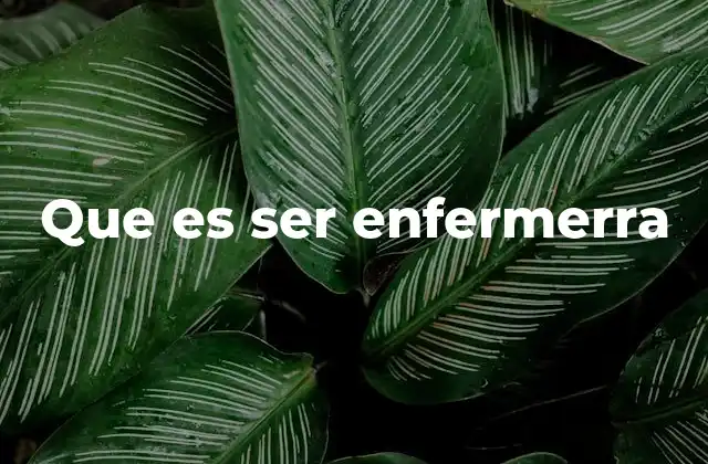 Que es Ser Enfermerra