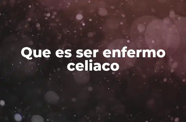 Cómo el gluten afecta a los enfermos celiacos