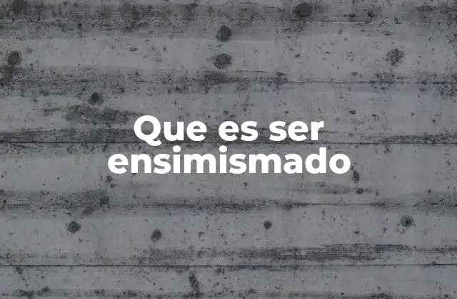 Que es Ser Ensimismado