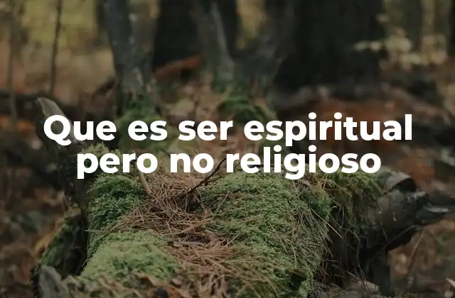 Que es Ser Espiritual pero No Religioso