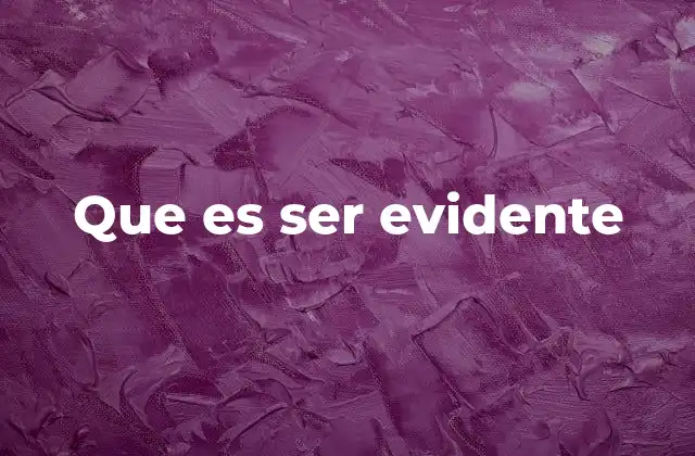 Que es Ser Evidente