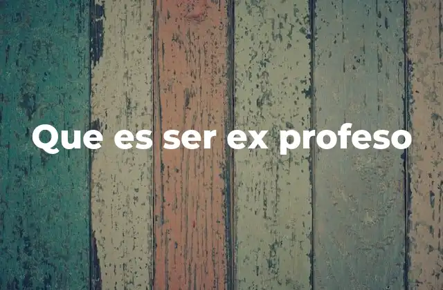 Que es Ser Ex Profeso
