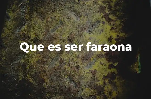 Que es Ser Faraona