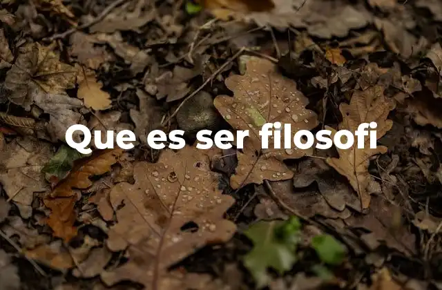 Que es Ser Filosofi