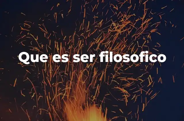 Que es Ser Filosofico