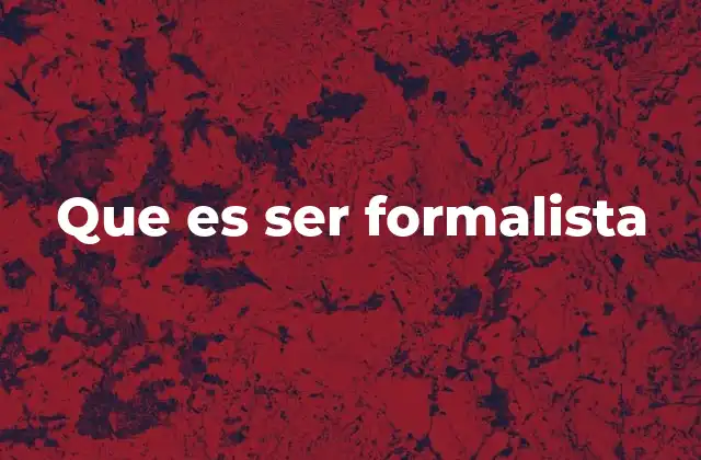Que es Ser Formalista