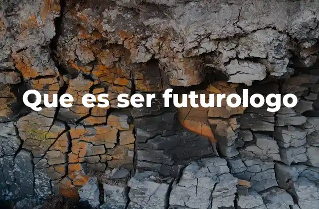 Que es Ser Futurologo