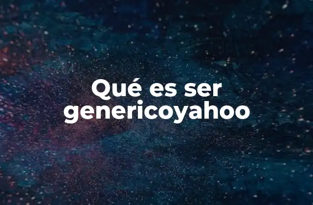 Qué es Ser Genericoyahoo