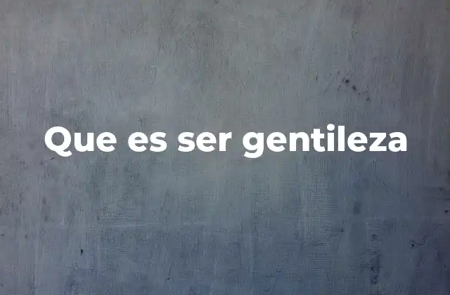 Que es Ser Gentileza