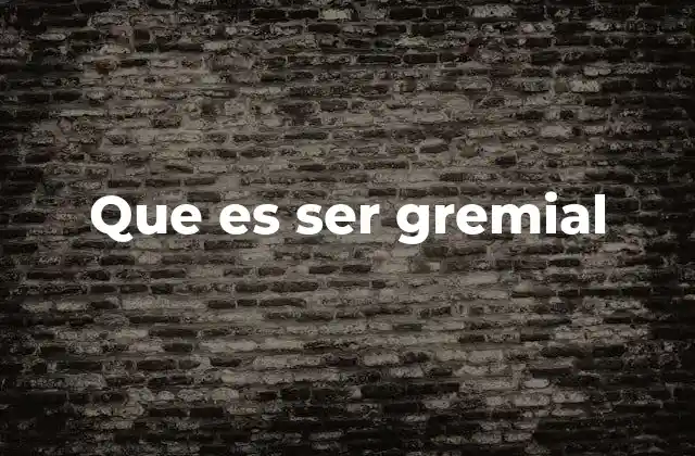 Que es Ser Gremial 2 La importancia del gremialismo en el contexto laboral