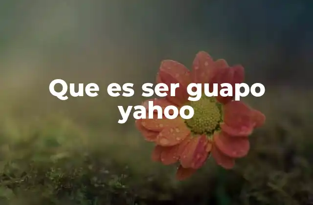 Que es Ser Guapo Yahoo