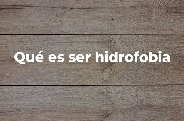 Qué es Ser Hidrofobia