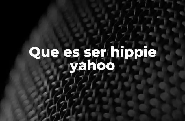 Que es Ser Hippie Yahoo 2 La esencia del estilo de vida hippie