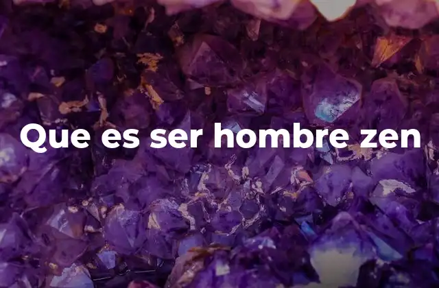 Que es Ser Hombre Zen