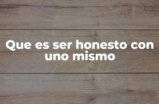 Que es Ser Honesto con Uno Mismo