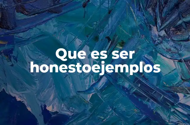 Que es Ser Honestoejemplos