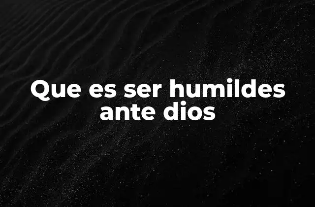 La humildad como actitud fundamental en la vida espiritual