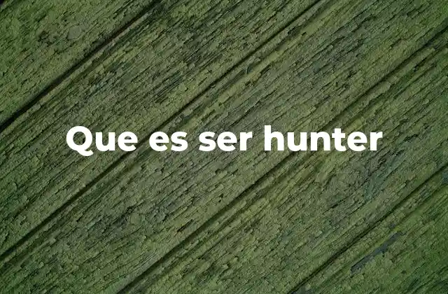 Que es Ser Hunter