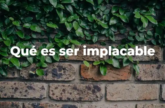 Qué es Ser Implacable