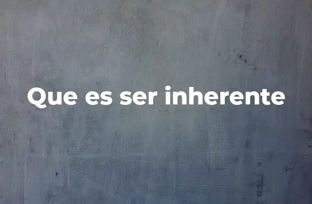 Que es Ser Inherente