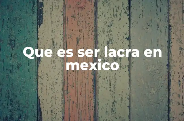 Que es Ser Lacra en Mexico