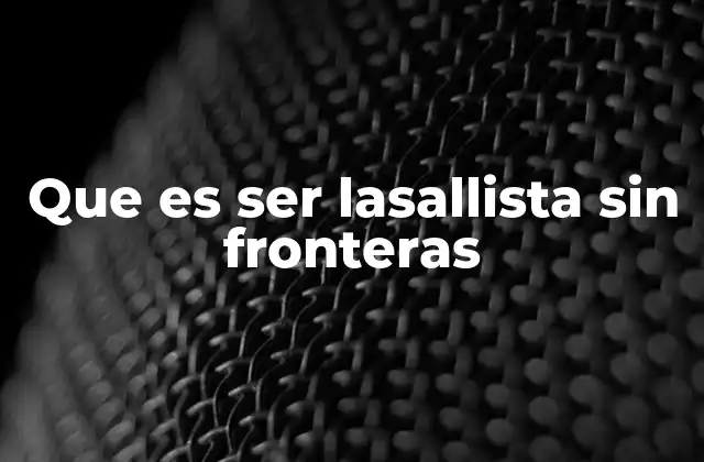 Que es Ser Lasallista sin Fronteras