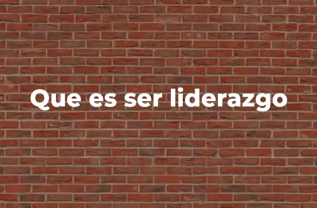 Que es Ser Liderazgo