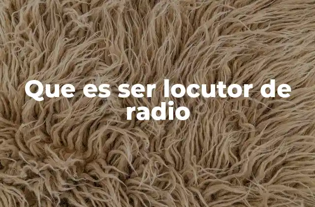 Que es Ser Locutor de Radio 2 El rol del locutor en el medio audiovisual