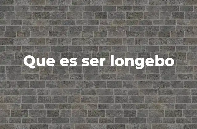 Que es Ser Longebo